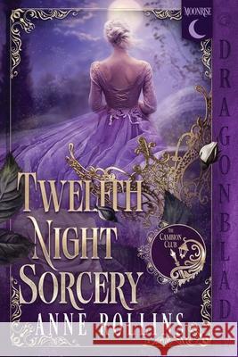 Twelfth Night Sorcery: A Historical Fantasy Romance Anne Rollins 9781969349249 Dragonblade Publishing, Inc. - książka