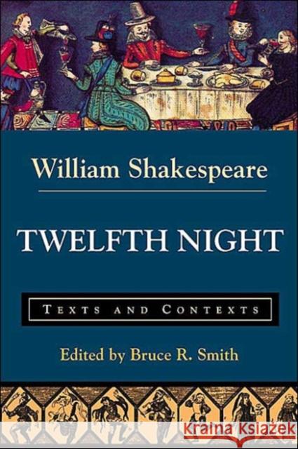Twelfth Night: Texts and Contexts William Shakespeare Bruce R. Smith 9780312202194 Bedford Books - książka