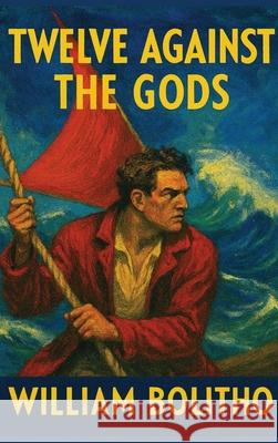 Twelve Against the Gods William Bolitho 9781515466918 Positronic Publishing - książka