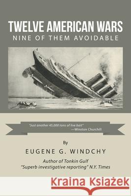Twelve American Wars: Nine of Them Avoidable Eugene G Windchy 9781796040593 Xlibris Us - książka