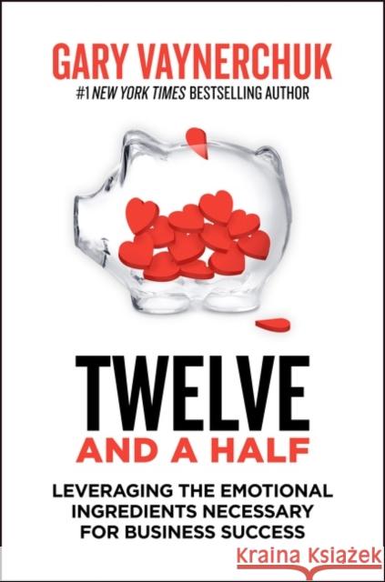 Twelve and a Half: Leveraging the Emotional Ingredients Necessary for Business Success Gary Vaynerchuk 9780063143791 HarperCollins Publishers Inc - książka