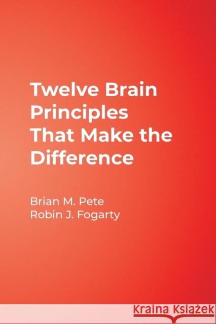 Twelve Brain Principles That Make the Difference Brian M. Pete Robin J. Fogarty 9780971733244 Corwin Press - książka