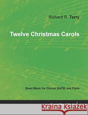 Twelve Christmas Carols - Sheet Music for Chorus (SATB) and Piano Terry, Richard R. 9781528700894 Classic Music Collection - książka