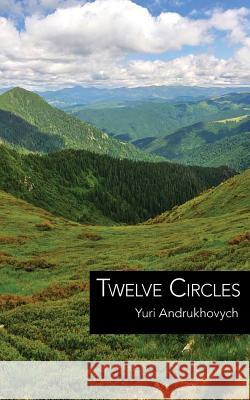 Twelve Circles Eiiurii Andrukhovych Iurii Andrukhovych Vitaly Chernetsky 9781941550441 Spuyten Duyvil - książka
