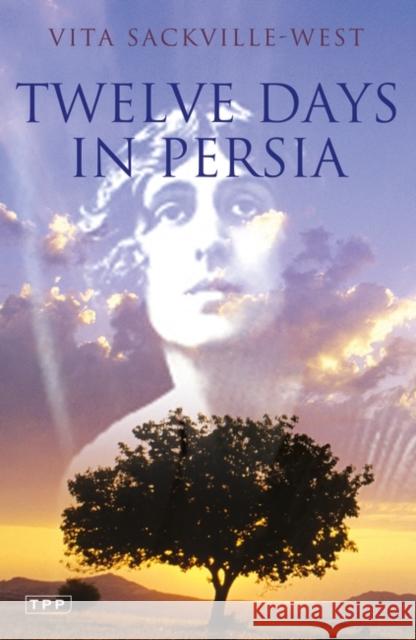 Twelve Days in Persia : Across the Mountains with the Bakhtiari Tribe Vita Sackville-West 9781845119331 I.B.Tauris - książka