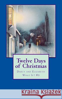 Twelve Days of Christmas: Darcy and Elizabeth What If? #5 Jennifer Lang 9781502990457 Createspace - książka