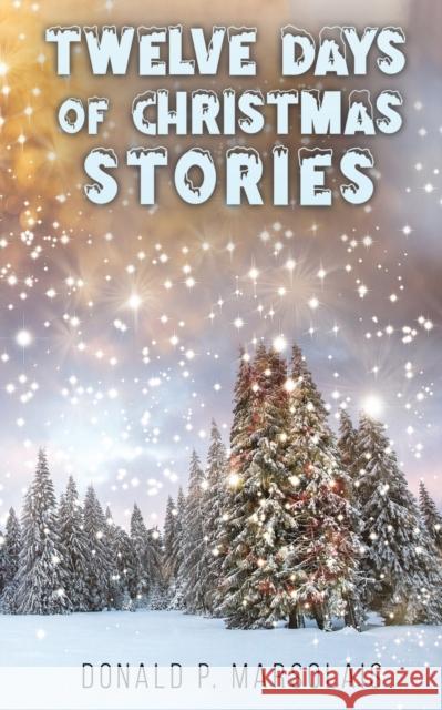 Twelve Days of Christmas Stories Donald P. Marsolais 9781638296263 Austin Macauley - książka