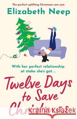 Twelve Days to Save Christmas: A heart-warming and feel-good festive romantic comedy Elizabeth Neep 9781800198487 Bookouture - książka