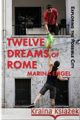 Twelve Dreams of Rome: Exploring the Possible City Marina Engel Mikesch Muecke Polytekton 9781683151289 Culicidae Architectural Press - książka