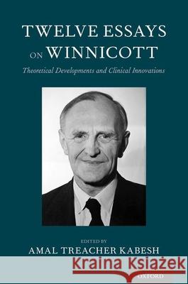 Twelve Essays on Winnicott: Theoretical Developments and Clinical Innovations Amal Treache 9780190949631 Oxford University Press, USA - książka