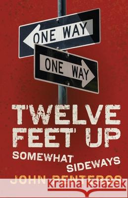 Twelve Feet Up: Somewhat Sideways John Penteros Danielle Peterson 9780997904659 Green Sombrero Press, LLC - książka
