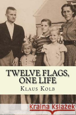 Twelve Flags, One Life: Book 1 of Klaus Kolb's Autobiography Klaus Kolb Linda Jump 9781514854020 Createspace Independent Publishing Platform - książka