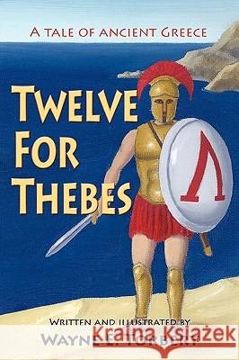 Twelve For Thebes, A Tale of Ancient Greece Torbert, Wayne E. 9781936051731 Peppertree Press - książka