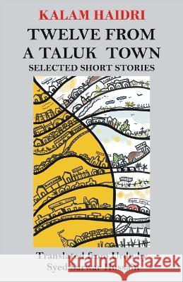 Twelve from a Taluk Town: Selected Short Stories Syed Sarwar Hussain Tabish Khair Kalam Haidri 9789811480461 Kitaab - książka
