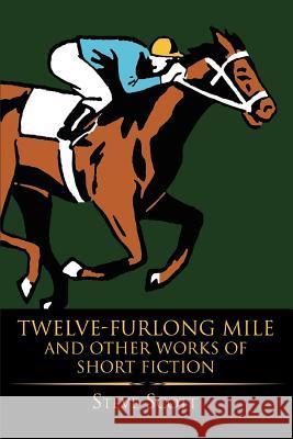 Twelve-Furlong Mile and Other Works of Short Fiction Steve Scott 9780595348442 iUniverse - książka