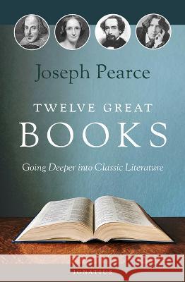 Twelve Great Books: Going Deeper Into Classic Literature Joseph Pearce 9781621645733 Ignatius Press - książka