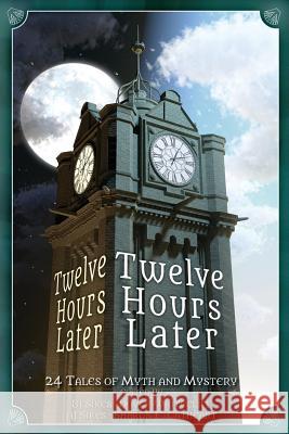 Twelve Hours Later: 24 Tales of Myth and Mystery Aj Sikes Bj Sikes Dover Whitecliff 9781942480181 Thinking Ink Press - książka