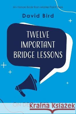 Twelve Important Bridge Lessons on Declarer Play David Bird 9781771402545 Master Point Press - książka
