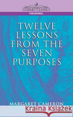 Twelve Lessons from the Seven Purposes Margaret Cameron 9781596050044 Cosimo - książka