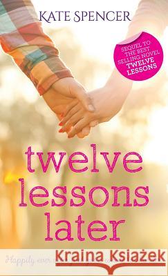 Twelve Lessons Later Kate Spencer 9780993441622 Katherine Spencer Publishing - książka