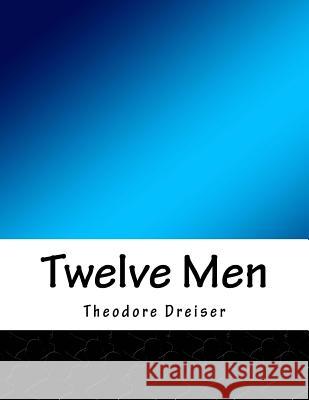 Twelve Men Theodore Dreiser 9781518836985 Createspace - książka