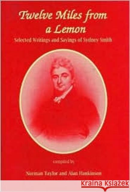 Twelve Miles from a Lemon: Selected Writings of Sydney Smith Norman Taylor Alan Hankinson Sydney Smith 9780718829513 Lutterworth Press - książka