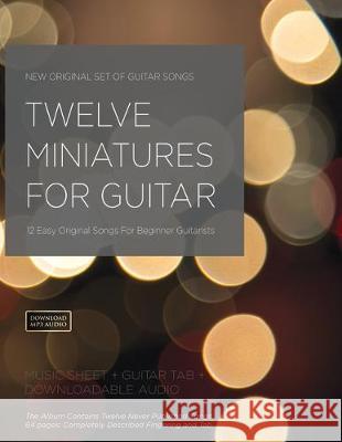 Twelve Miniatures for Guitar: 12 Easy Original Songs For Beginner Guitarists Michal Jalochowski 9781705528846 Independently Published - książka