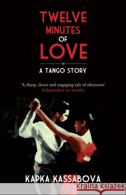 Twelve Minutes of Love: A Tango Story Kapka Kassabova 9781846272851  - książka