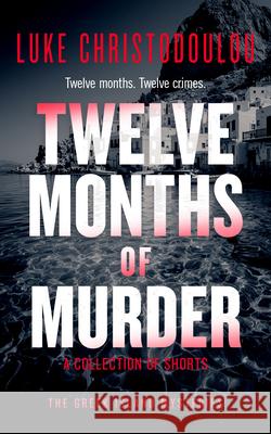 Twelve Months of Murder: A Gripping Crime Thriller Set Under the Greek Sun Luke Christodoulou 9781036713638 Vinci Books - książka