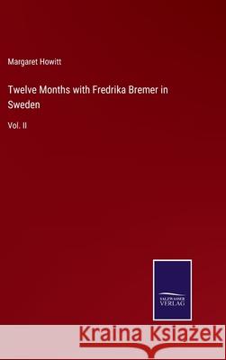 Twelve Months with Fredrika Bremer in Sweden: Vol. II Margaret Howitt 9783752558296 Salzwasser-Verlag - książka