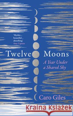 Twelve Moons: A Year Under a Shared Sky Giles, Caro 9780008543235 HarperCollins Publishers - książka