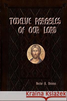 Twelve parables of our Lord: Illustrate and Illuminate Briceno, Hector R. 9781511579094 Createspace - książka