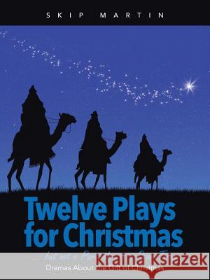 Twelve Plays for Christmas ... but not a Partridge in a Pear Tree: Dramas About the Gift of Christmas Martin, Skip 9781490879185 WestBow Press - książka