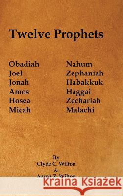 Twelve Prophets Clyde C. Wilton Aaron Z. Wilton 9781490767826 Trafford Publishing - książka