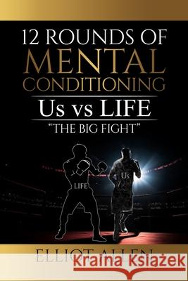 Twelve Rounds Of Mental Conditioning: Us vs Life 