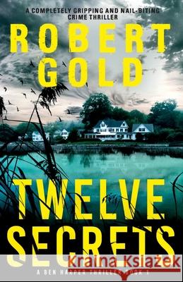 Twelve Secrets: A completely gripping and nail-biting crime thriller Robert Gold 9781836180258 Bookouture - książka