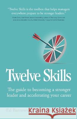 Twelve Skills: The guide to becoming a stronger leader and accelerating your career Ed Barrows Laura M Downing  9781781337721 Rethink Press - książka