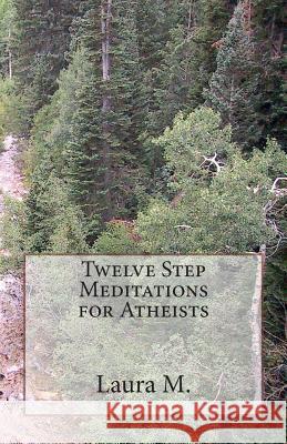 Twelve Step Meditations for Atheists Laura M 9781502788078 Createspace - książka