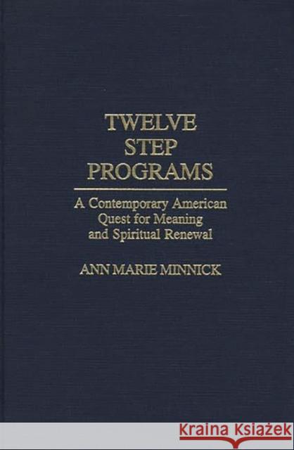 Twelve Step Programs: A Contemporary American Quest for Meaning and Spiritual Renewal Minnick, Ann Marie 9780275958503 Praeger Publishers - książka