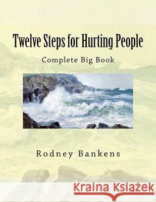 Twelve Steps for Hurting People: Complete Big Book Rodney Glynn Bankens 9781726469739 Createspace Independent Publishing Platform - książka