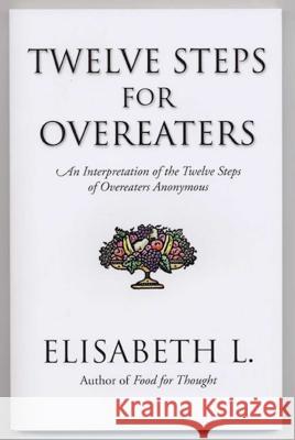 Twelve Steps for Overeaters: An Interpretation of the Twelve Steps of Overeaters Anonymous L, Elisabeth 9780894869051 Hazelden Publishing & Educational Services - książka