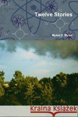 Twelve Stories Mykel D Myles 9781105631863 Lulu.com - książka