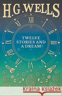 Twelve Stories and a Dream H. G. Wells 9781473333420 H. G. Wells Library - książka