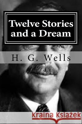 Twelve Stories and a Dream H. G. Wells Hollybook 9781522719397 Createspace Independent Publishing Platform - książka