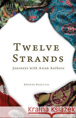 Twelve Strands: Journeys with Asian Authors Bernice Lee 9789810966065 Graceworks - książka