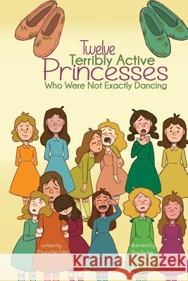 Twelve Terribly Active Princesses who were not Exactly Dancing Dobbs, Michael Ann 9781532401985 Xist Publishing - książka