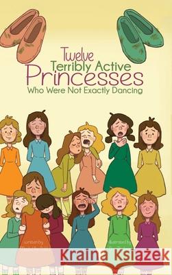 Twelve Terribly Active Princesses who were not Exactly Dancing Michael Ann Dobbs Bree Paulsen 9781532436420 Xist Publishing - książka