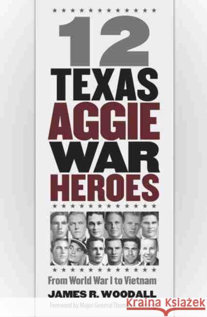 Twelve Texas Aggie War Heroes, Volume 150: From World War I to Vietnam Woodall, James R. 9781623493196 Not Avail - książka