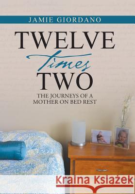 Twelve Times Two: The Journeys of a Mother on Bed Rest Jamie Giordano 9781490866529 WestBow Press - książka