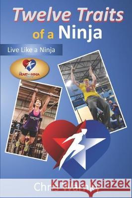 Twelve Traits of a Ninja: Live Like a Ninja Gwen Hoffnagle Chris Warnky 9780999333167 Well Done Life, LLC - książka
